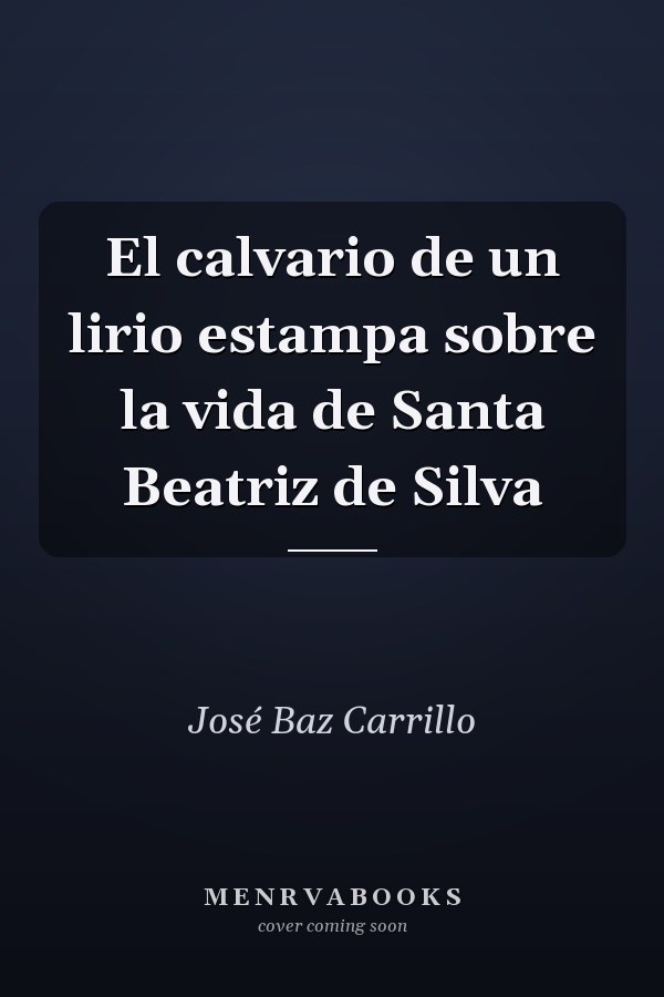El calvario de un lirio estampa sobre la vida de Santa Beatriz de Silva