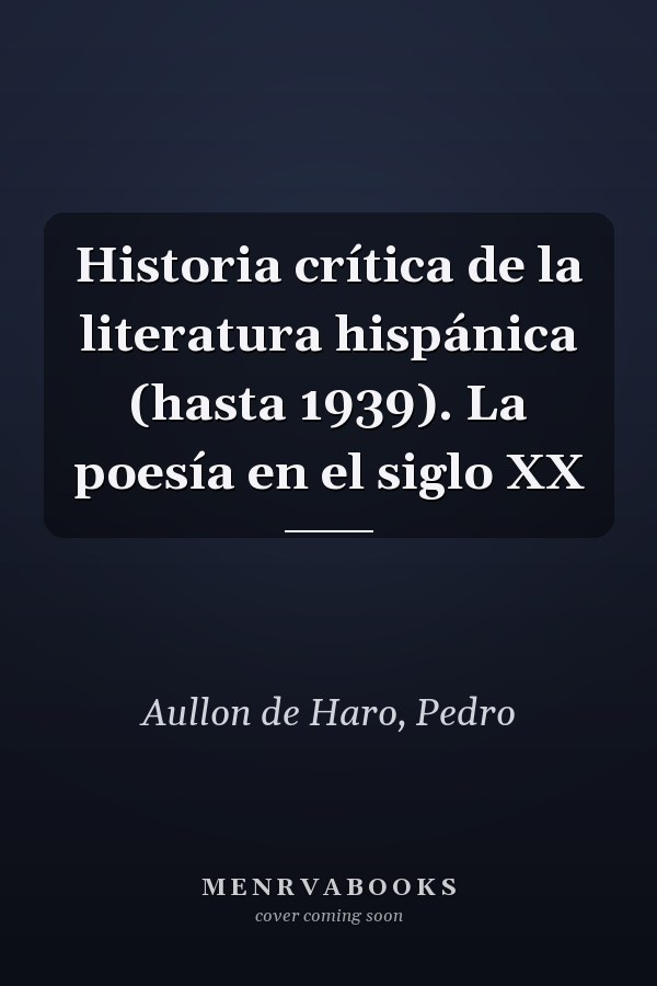 Historia crítica de la literatura hispánica (hasta 1939). La poesía en el siglo XX