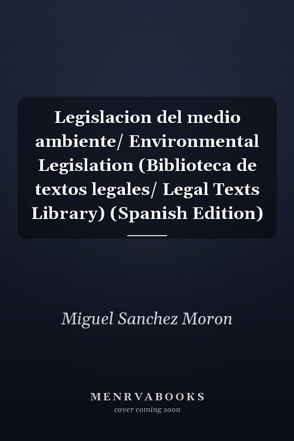 Legislacion del medio ambiente/ Environmental Legislation (Biblioteca de textos legales/ Legal Texts Library) (Spanish Edition)