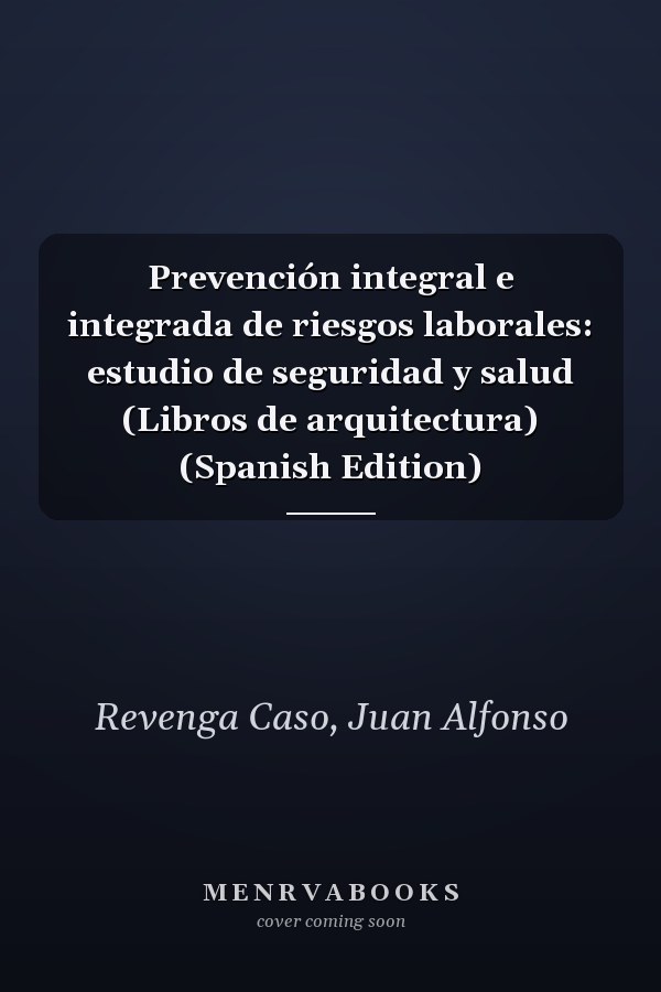 Prevención integral e integrada de riesgos laborales: estudio de seguridad y salud (Libros de arquitectura) (Spanish Edition)