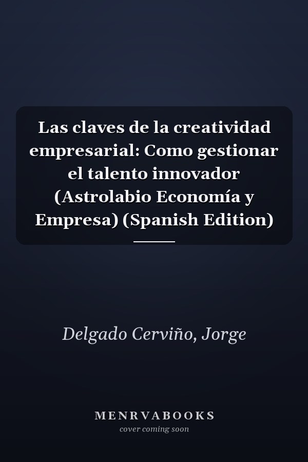 Las claves de la creatividad empresarial: Como gestionar el talento innovador (Astrolabio Economía y Empresa) (Spanish Edition)
