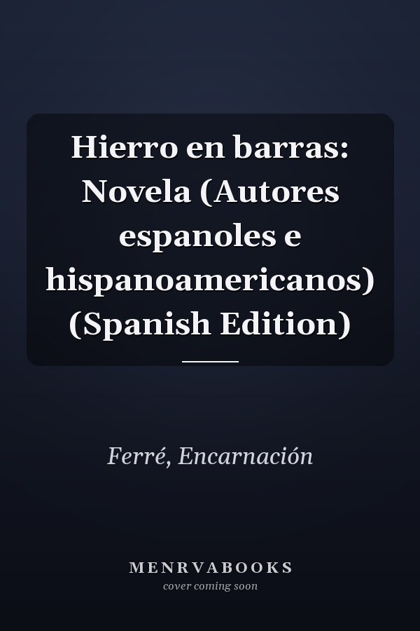 Hierro en barras: Novela (Autores espanoles e hispanoamericanos) (Spanish Edition)