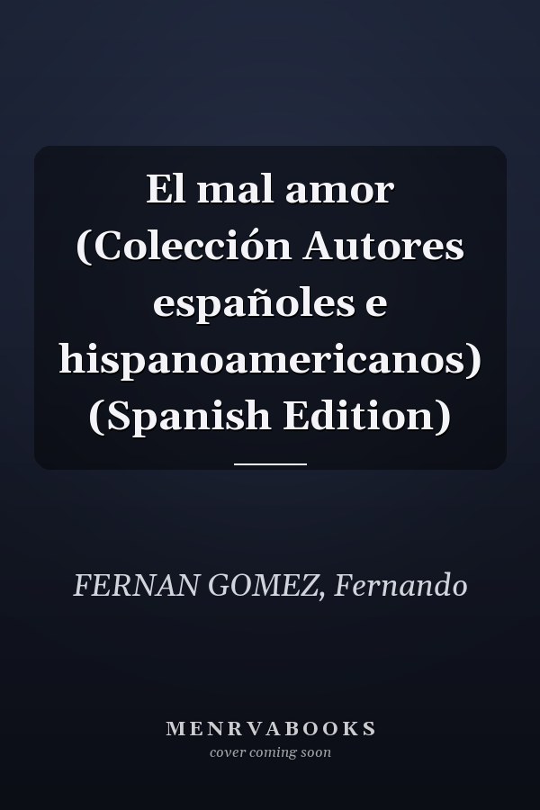 El mal amor (Colección Autores españoles e hispanoamericanos) (Spanish Edition)