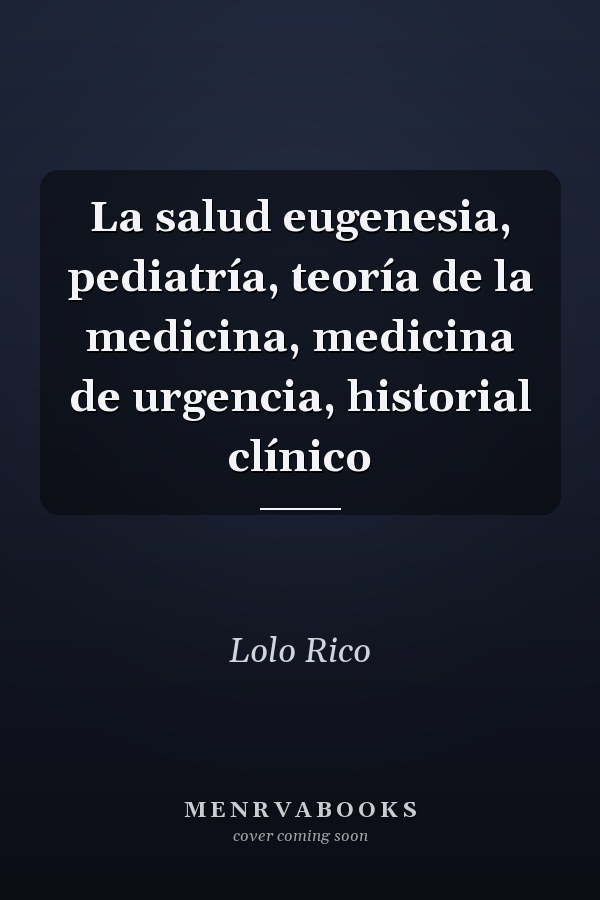 La salud eugenesia, pediatría, teoría de la medicina, medicina de urgencia, historial clínico