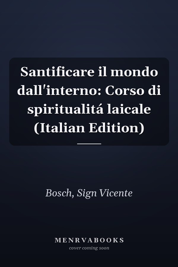 Santificare il mondo dall'interno: Corso di spiritualitá laicale (Italian Edition)
