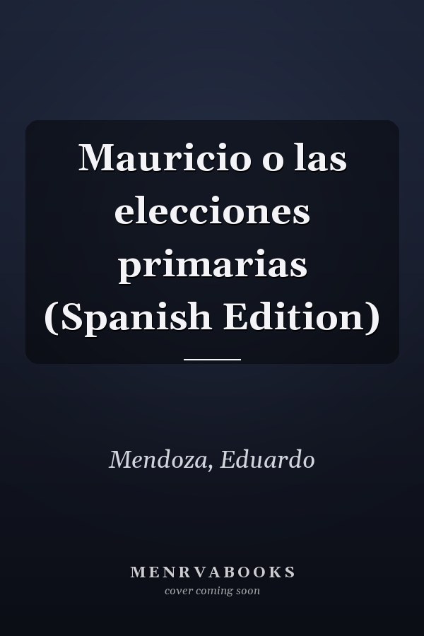 Mauricio o las elecciones primarias (Spanish Edition)