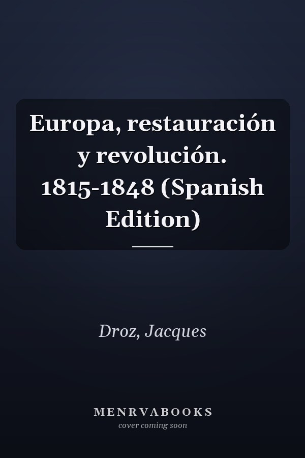 Europa, restauración y revolución. 1815-1848 (Spanish Edition)