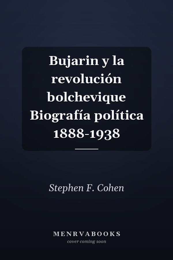 Bujarin y la revolución bolchevique Biografía política 1888-1938