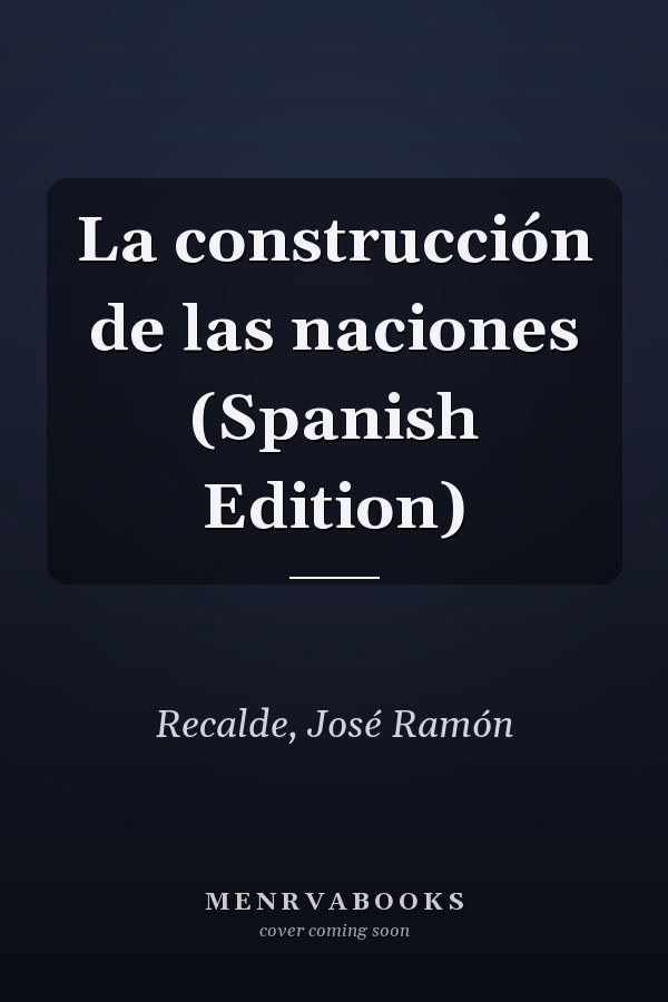 La construcción de las naciones (Spanish Edition)