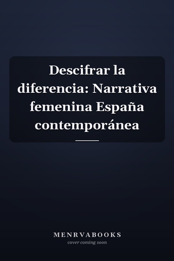 Descifrar la diferencia: Narrativa femenina España contemporánea