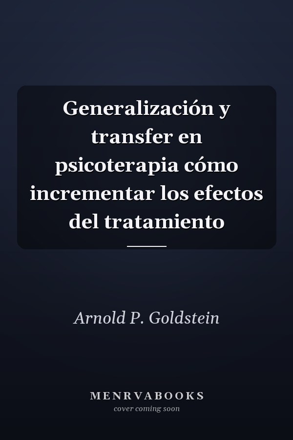 Generalización y transfer en psicoterapia cómo incrementar los efectos del tratamiento