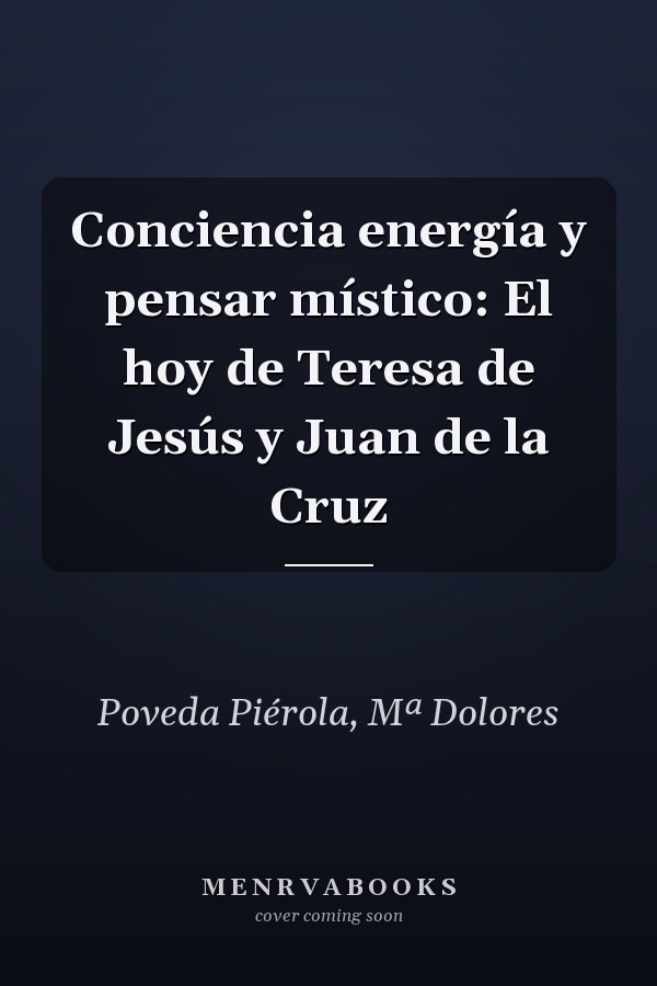 Conciencia energía y pensar místico: El hoy de Teresa de Jesús y Juan de la Cruz