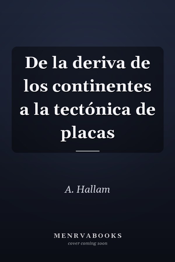 De la deriva de los continentes a la tectónica de placas