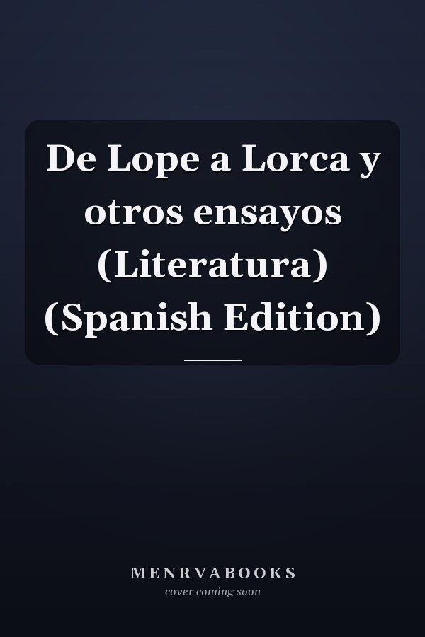 De Lope a Lorca y otros ensayos (Literatura) (Spanish Edition)