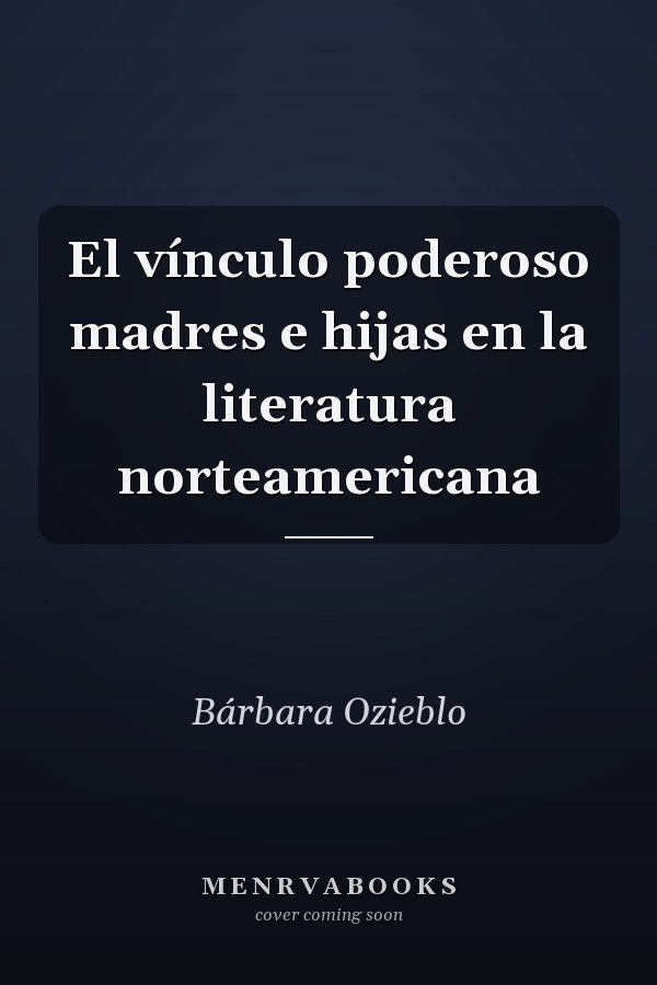 El vínculo poderoso madres e hijas en la literatura norteamericana