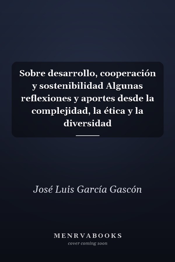 Sobre desarrollo, cooperación y sostenibilidad Algunas reflexiones y aportes desde la complejidad, la ética y la diversidad