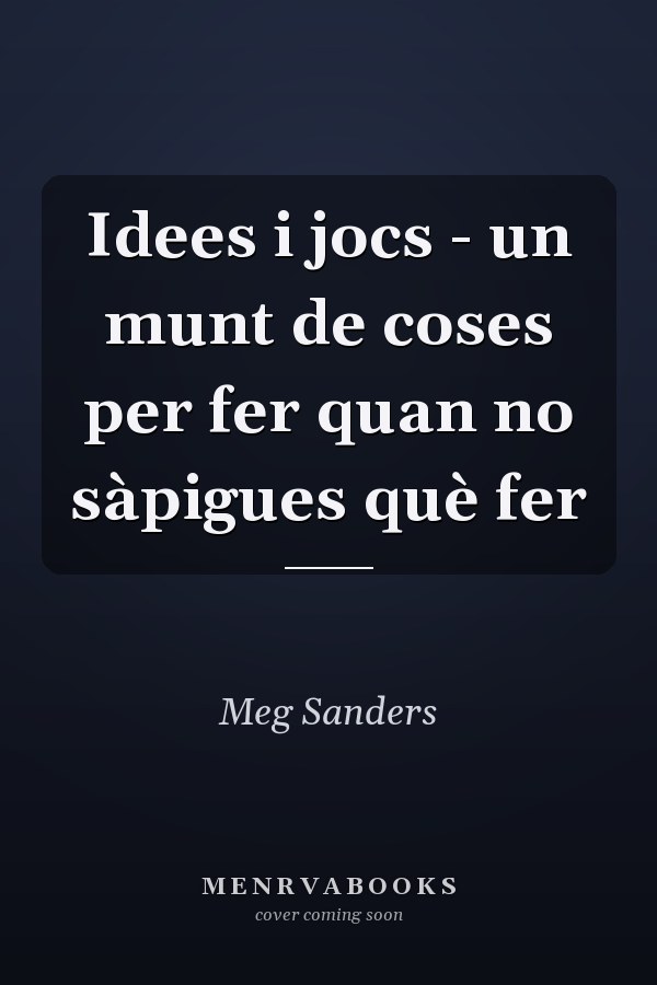 Idees i jocs - un munt de coses per fer quan no sàpigues què fer
