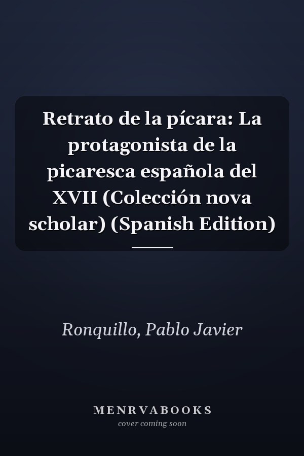 Retrato de la pícara: La protagonista de la picaresca española del XVII (Colección nova scholar) (Spanish Edition)