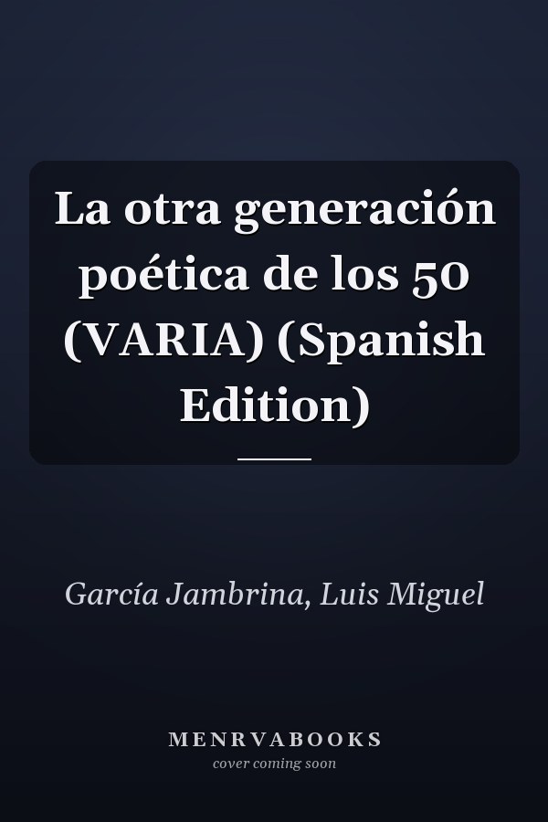 La otra generación poética de los 50 (VARIA) (Spanish Edition)