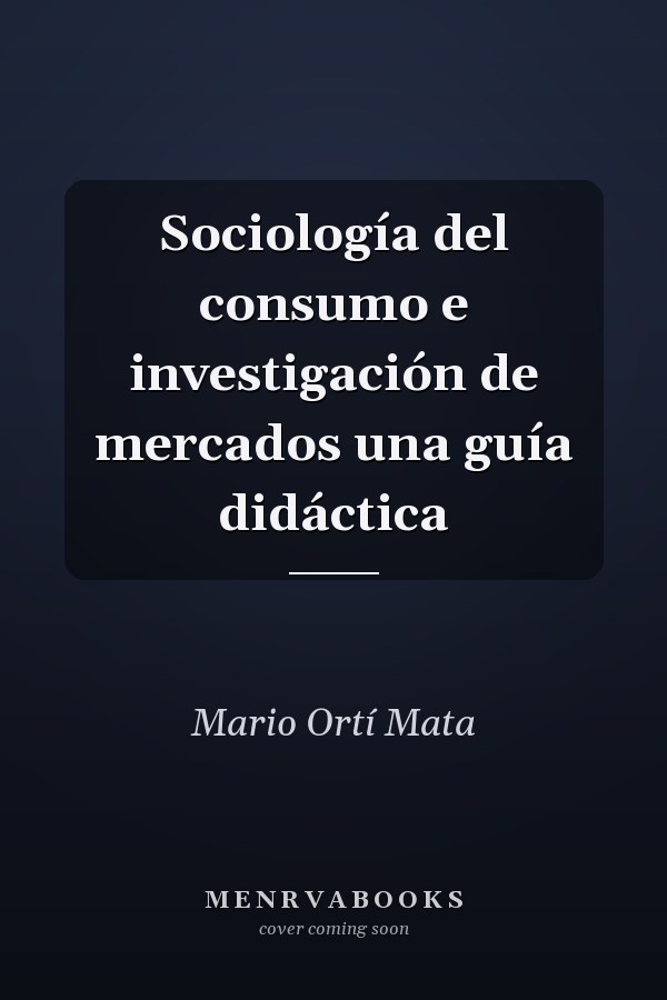 Sociología del consumo e investigación de mercados una guía didáctica
