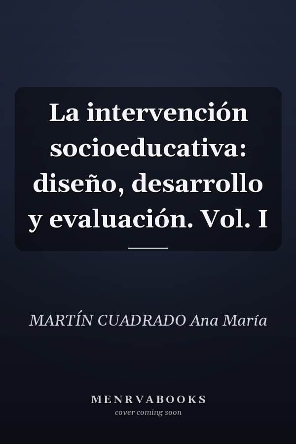 La intervención socioeducativa: diseño, desarrollo y evaluación. Vol. I