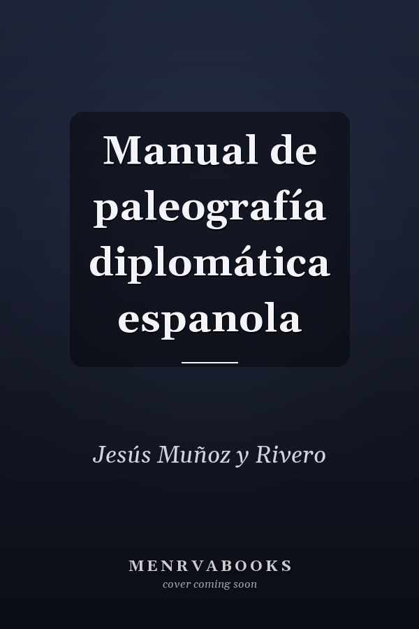 Manual de paleografía diplomática espanola
