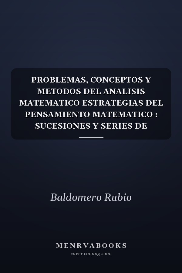PROBLEMAS, CONCEPTOS Y METODOS DEL ANALISIS MATEMATICO ESTRATEGIAS DEL PENSAMIENTO MATEMATICO : SUCESIONES Y SERIES DE FUNCIONES, NUMEROS COMPLEJOS, DERIVE, APLICACIONES