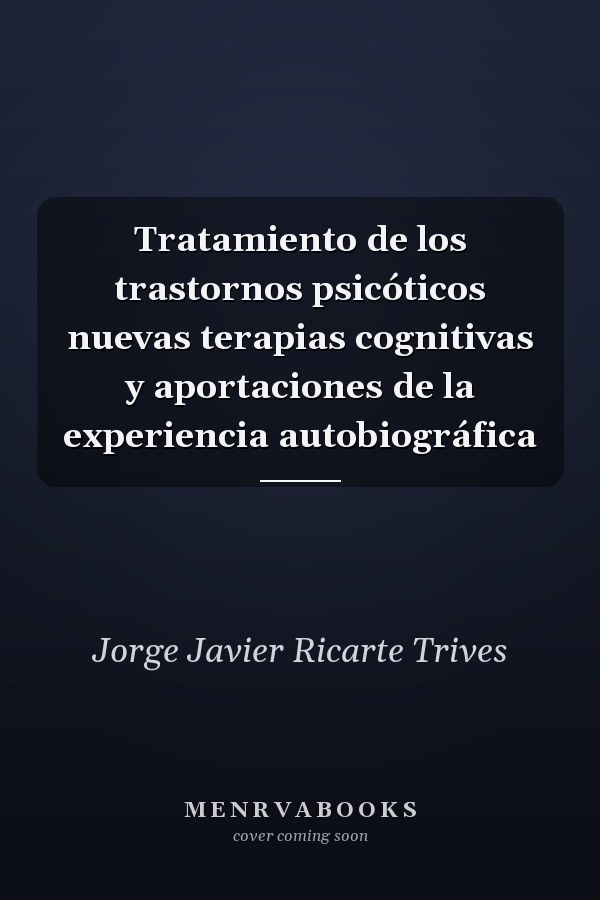 Tratamiento de los trastornos psicóticos nuevas terapias cognitivas y aportaciones de la experiencia autobiográfica