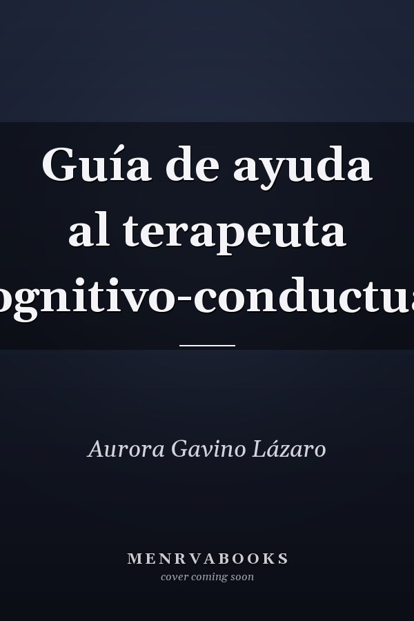 Guía de ayuda al terapeuta cognitivo-conductual