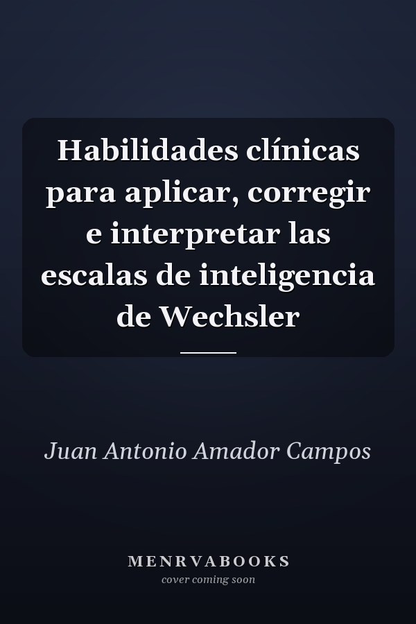 Habilidades clínicas para aplicar, corregir e interpretar las escalas de inteligencia de Wechsler