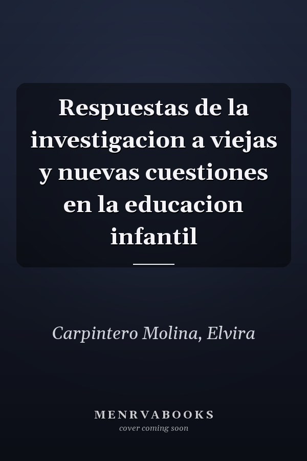 Respuestas de la investigacion a viejas y nuevas cuestiones en la educacion infantil