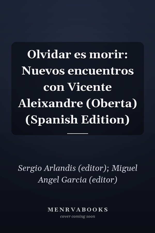 Olvidar es morir: Nuevos encuentros con Vicente Aleixandre (Oberta) (Spanish Edition)