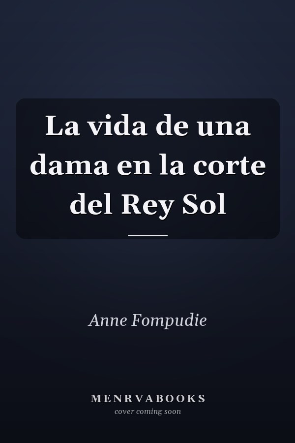 La vida de una dama en la corte del Rey Sol