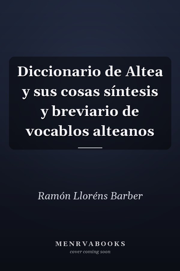 Diccionario de Altea y sus cosas síntesis y breviario de vocablos alteanos