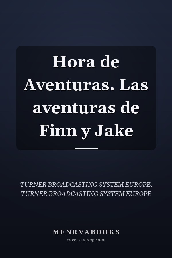 Hora de Aventuras. Las aventuras de Finn y Jake