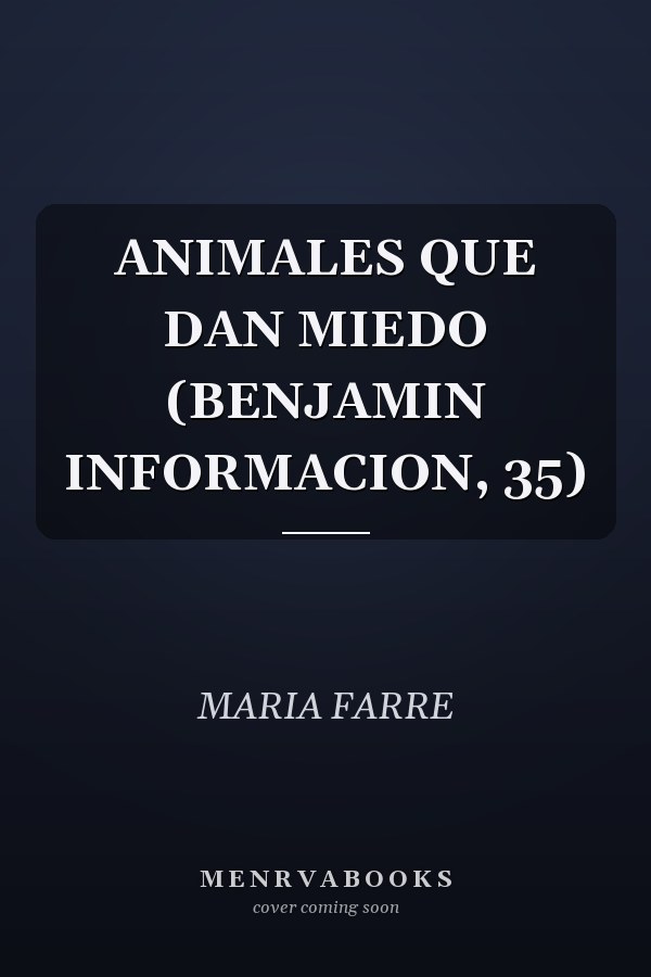 ANIMALES QUE DAN MIEDO (BENJAMIN INFORMACION, 35)