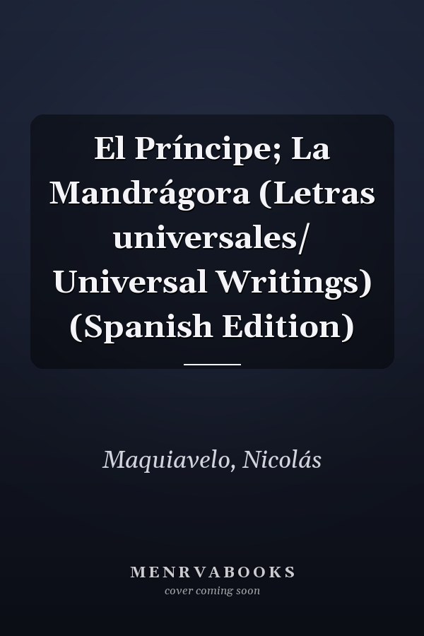 El Príncipe; La Mandrágora (Letras universales/ Universal Writings) (Spanish Edition)
