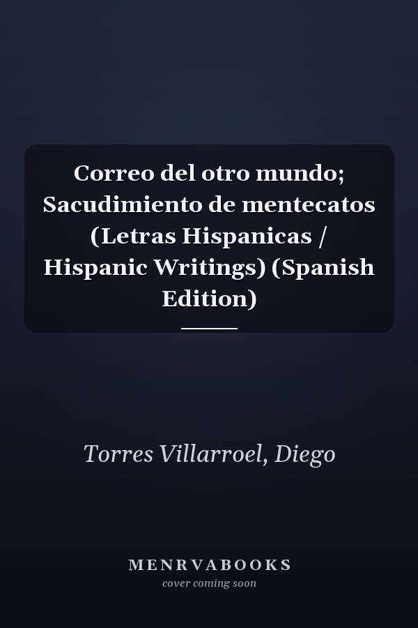 Correo del otro mundo; Sacudimiento de mentecatos (Letras Hispanicas / Hispanic Writings) (Spanish Edition)