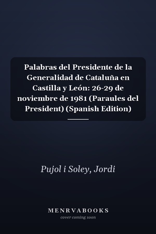 Palabras del Presidente de la Generalidad de Cataluña en Castilla y León: 26-29 de noviembre de 1981 (Paraules del President) (Spanish Edition)