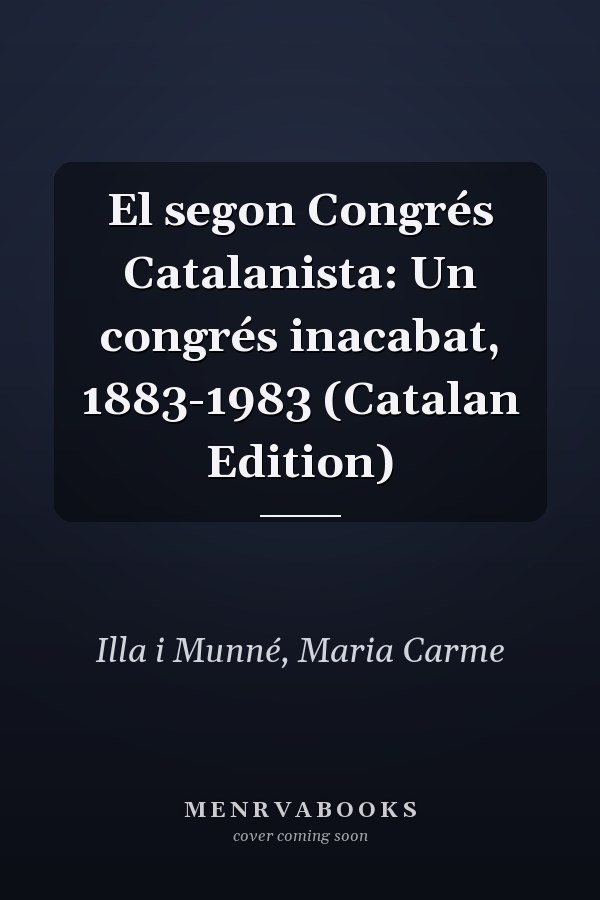 El segon Congrés Catalanista: Un congrés inacabat, 1883-1983 (Catalan Edition)