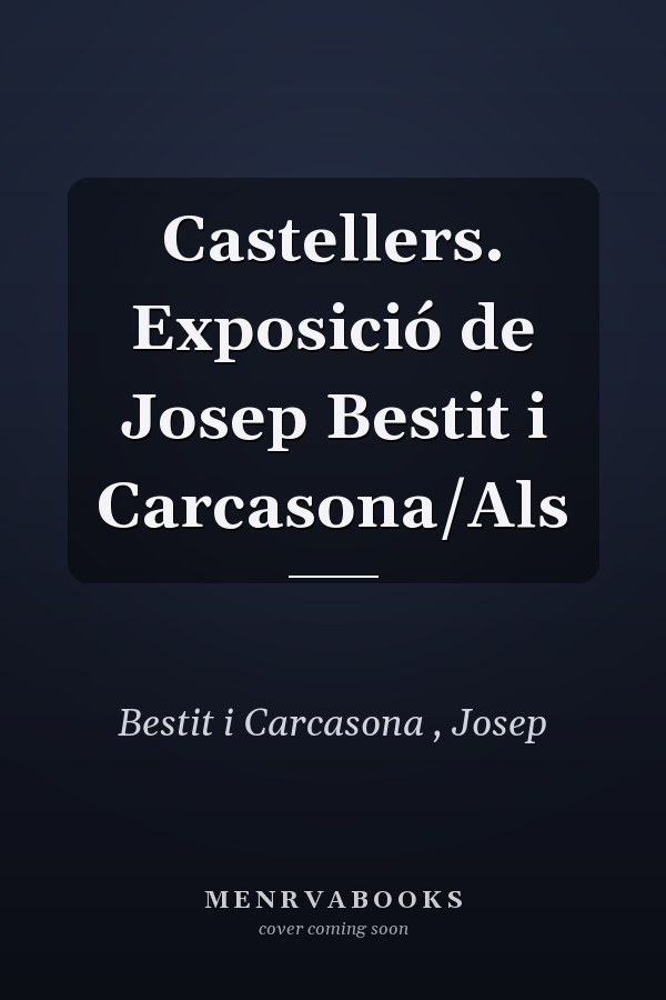 Castellers. Exposició de Josep Bestit i Carcasona/Als