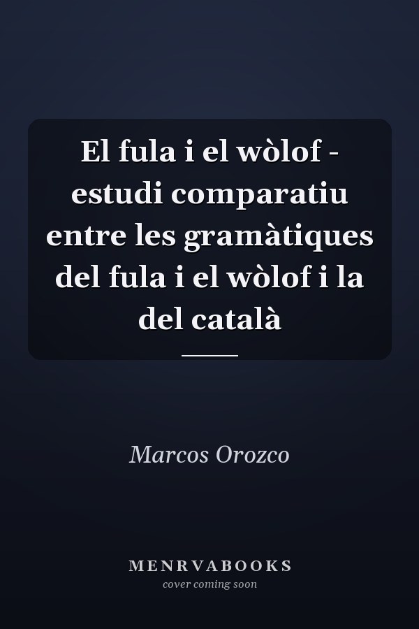 El fula i el wòlof - estudi comparatiu entre les gramàtiques del fula i el wòlof i la del català