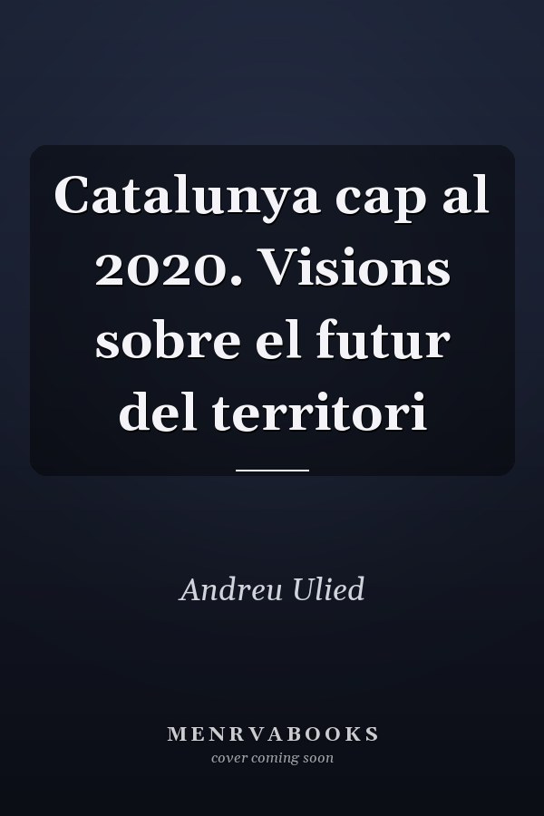 Catalunya cap al 2020. Visions sobre el futur del territori