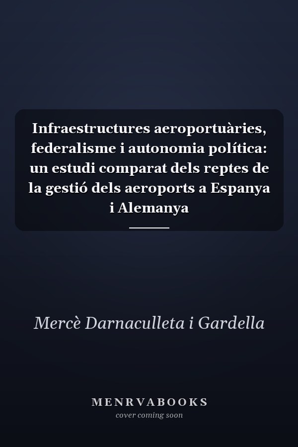 Infraestructures aeroportuàries, federalisme i autonomia política: un estudi comparat dels reptes de la gestió dels aeroports a Espanya i Alemanya