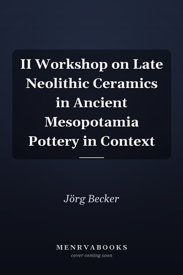 II Workshop on Late Neolithic Ceramics in Ancient Mesopotamia Pottery in Context