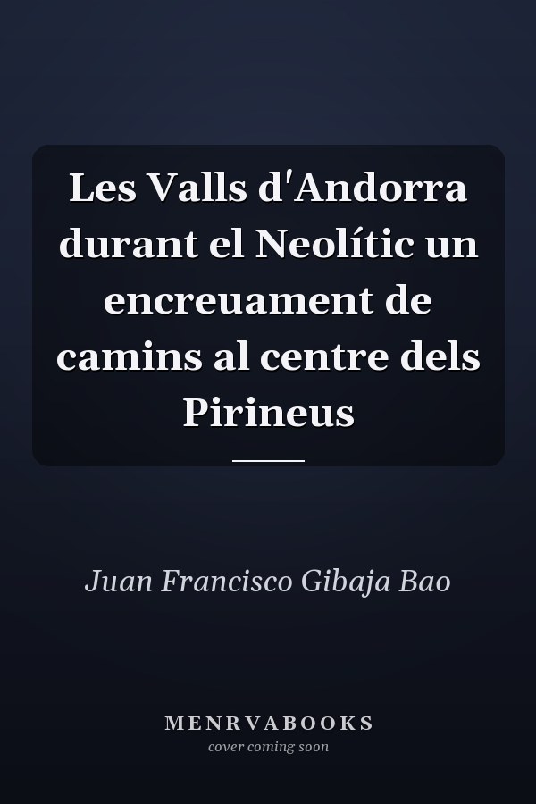 Les Valls d'Andorra durant el Neolític un encreuament de camins al centre dels Pirineus