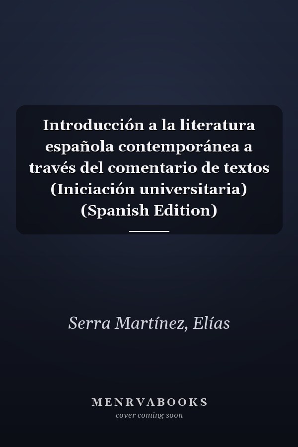 Introducción a la literatura española contemporánea a través del comentario de textos (Iniciación universitaria) (Spanish Edition)