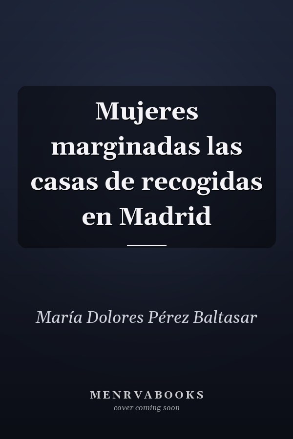 Mujeres marginadas las casas de recogidas en Madrid