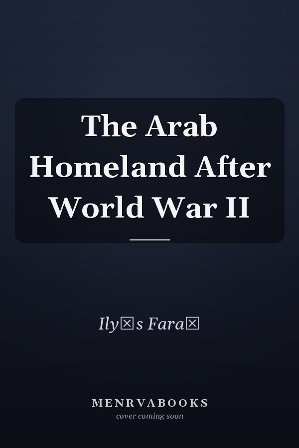 The Arab Homeland After World War II