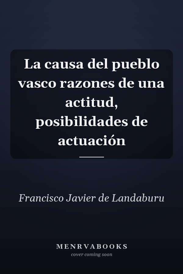 La causa del pueblo vasco razones de una actitud, posibilidades de actuación